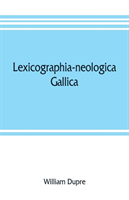 Lexicographia-neologica gallica The neological French dictionary