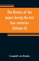 history of the popes during the last four centuries (Volume II)