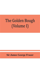 golden bough; a study in magic and religion (Volume I)