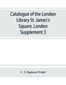 Catalogue of the London Library, St. James's Square, London