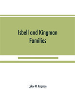 Isbell and Kingman families; some records of Robert Isbell and Henry Kingman and their descendants