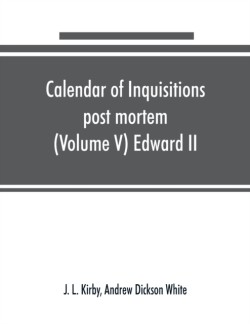 Calendar of inquisitions post mortem and other analogous documents preserved in the Public Record Office (Volume V) Edward II