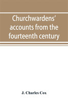 Churchwardens' accounts from the fourteenth century to the close of the seventeenth century