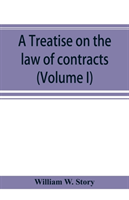 treatise on the law of contracts (Volume I)