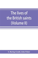 lives of the British saints; the saints of Wales and Cornwall and such Irish saints as have dedications in Britain (Volume II)