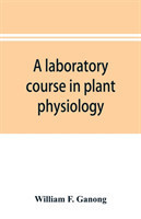 laboratory course in plant physiology