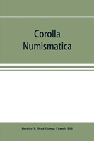 Corolla numismatica, numismatic essays in honour of Barclay V. Head. With a portrait and eighteen plates