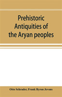 Prehistoric antiquities of the Aryan peoples a manual of comparative philology and the earliest culture