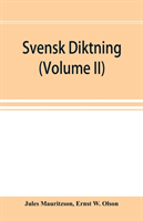 Svensk diktning; selections from Swedish poets, with brief monographs; notes & vocabulary (Volume II)