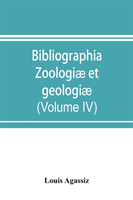 Bibliographia zoologiæ et geologiæ. A general catalogue of all books, tracts, and memoirs on zoology and geology (Volume IV)