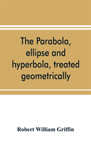 parabola, ellipse and hyperbola, treated geometrically