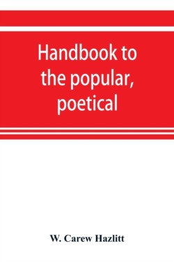 Handbook to the popular, poetical, and dramatic literature of Great Britain, from the invention of printing to the restoration