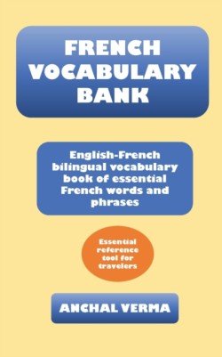 French Vocabulary Bank English-French bilingual vocabulary book of essential French words and phrases