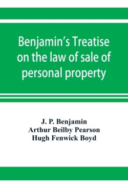 Benjamin's Treatise on the law of sale of personal property, with references to the American decisions, and to the French code and civil law