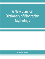 new classical dictionary of biography, mythology, and geography, partly based on the "Dictionary of Greek and Roman biography and mythology."