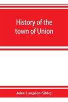 History of the town of Union, in the county of Lincoln, Maine, to the middle of the nineteenth century