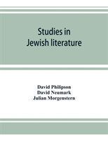 Studies in Jewish literature, issued in honor of Professor Kaufmann Kohler, Ph.D., president Hebrew Union College, Cincinnati, Ohio, on the occasion of his seventieth birthday, May the tenth, nineteen hundred and thirteen