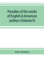 Parodies of the works of English & American authors (Volume II)