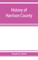 History of Harrison County, Iowa, including a condensed history of the state, the early settlement of the county; together with sketches of its pioneers, organization, reminiscences of early times, political history, courts and bar, pulpit and Press, Comme