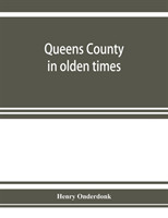 Queens County in olden times being a supplement to the several histories thereof