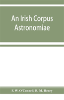 Irish corpus astronomiae; being Manus O'Donnell's seventeenth century version of the Lunario of Geronymo Cortès