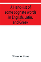 Hand-list of some cognate words in English, Latin, and Greek; with references to pages in Curtius' "Grundzüge der griechischen Etymologie" (Third Edition) in which their Etymologies are discussed.