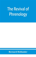 revival of phrenology. The mental functions of the brain. An investigation into their localisation and their manifestation in health and disease