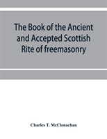 book of the Ancient and accepted Scottish rite of freemasonry