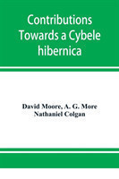 Contributions towards a Cybele hibernica, being outlines of the geographical distribution of plants in Ireland