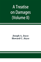 treatise on damages, covering the entire law of damages, both generally and specifically (Volume II)