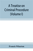 treatise on criminal procedure (Volume I)