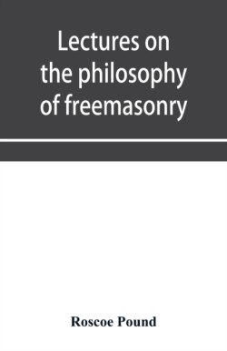 Lectures on the philosophy of freemasonry