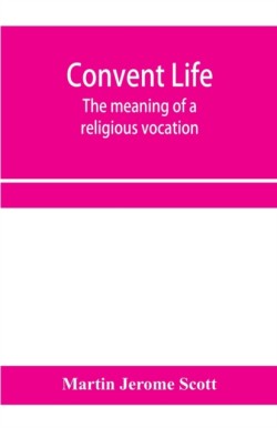 Convent life; the meaning of a religious vocation