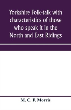 Yorkshire folk-talk with characteristics of those who speak it in the North and East Ridings