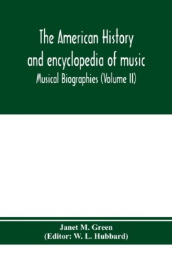 American history and encyclopedia of music; Musical Biographies (Volume II)