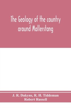 geology of the country around Mallerstang, with parts of Wensleydale, Swaledale, and Arkendale. (Explanation of quarter-sheet 97 N. W., new series, sheet 40)