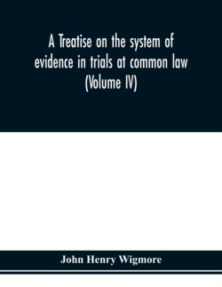 treatise on the system of evidence in trials at common law