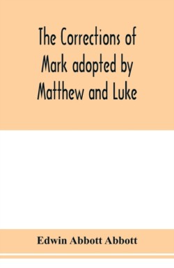 corrections of Mark adopted by Matthew and Luke