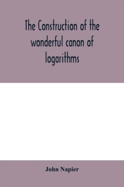 construction of the wonderful canon of logarithms