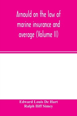 Arnould on the law of marine insurance and average (Volume II)