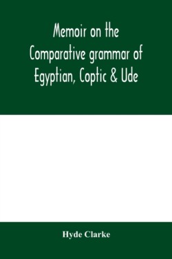 Memoir on the comparative grammar of Egyptian, Coptic & Ude