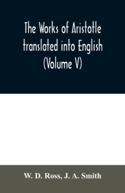 works of Aristotle translated into English (Volume V)