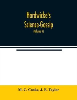 Hardwicke's Science-Gossip