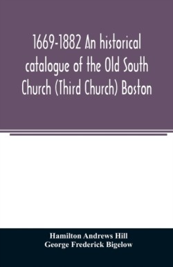 1669-1882 An historical catalogue of the Old South Church (Third Church) Boston