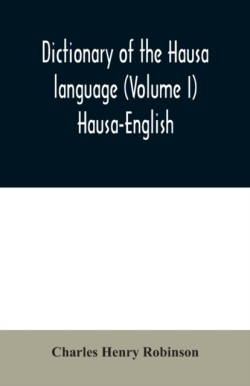 Dictionary of the Hausa language (Volume I) Hausa-English