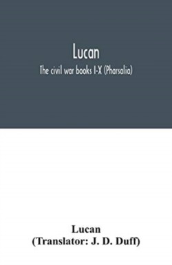Lucan The civil war books I-X (Pharsalia)