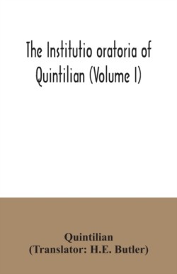 institutio oratoria of Quintilian (Volume I)
