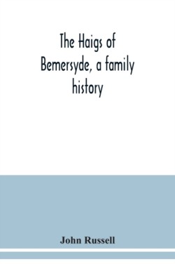 Haigs of Bemersyde, a family history