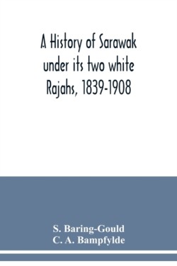 history of Sarawak under its two white Rajahs, 1839-1908