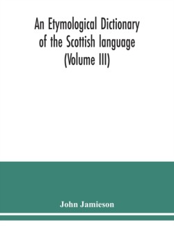 etymological dictionary of the Scottish language (Volume III)